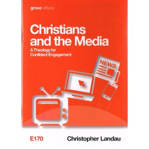 Grove Ethics - E170 - Christians And The Media: A Theology For Confident Engagement By Christopher Landau